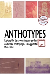  Malin Fabbri - Anthotypes: Explore the Darkroom In Your Garden and Make Photographs Using Plants.