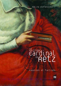 Malina Stefanovska - La politique du cardinal de Retz : passions et factions.