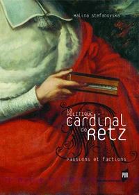 La politique du cardinal de Retz : passions et factions