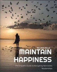 MAINTAIN HAPPINESS The Empath's Guide to Navigating Narcissistic Relationships