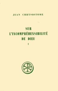 Sur L'Incomprehensibilite De Dieu. Tome 1, Homelies 1 A 5, Edition Bilingue Francais-Grec, 2eme Edition