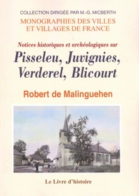 Notices historiques et archéologiques sur Pisseleu, Juvignies, Verderel, Blicourt