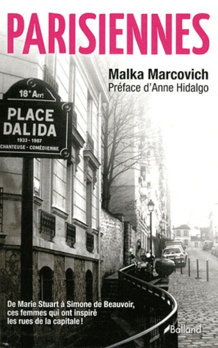 Malka Marcovich - Parisiennes - De Marie Stuart à Simone de Beauvoir, ces femmes qui ont inspiré les rues de Paris.
