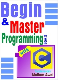  Mallam Awal - Begin &amp; Master Programming with C Fundamentals.