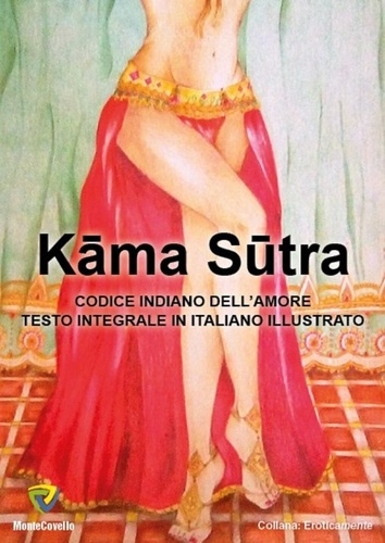 MALLANAGA VATSYAYANA - KAMA SUTRA - CODICE INDIANO DELL'AMORE TESTO INTEGRALE IN ITALIANO ILLUSTRATO DA CETTY INGRASSIA.