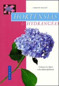 Hortensias Et Hydrangeas. Comment Les Choisir Et Les Cultiver Facilement