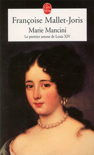 Marie Mancini. Le Premier Amour De Louis Xiv