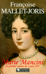Marie Mancini. Le Premier Amour De Louis Xiv