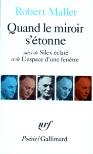 Quand le miroir s'étonne. (suivi de) Silex éclaté. L'Espace d'une fenêtre