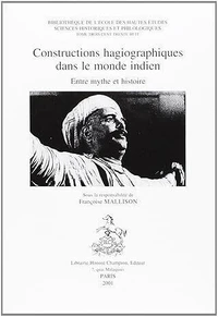 Constructions Hagiographiques Dans Le Monde Indien. Entre Mythe Et Histoire