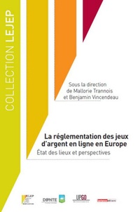 Mallorie Trannois et Benjamin Vincendeau - La réglementation des jeux d'argent en ligne en Europe - Etat des lieux et perspectives.