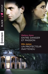 Mallory Kane et Elle James - Entre danger et passion ; Un protecteur inattendu.