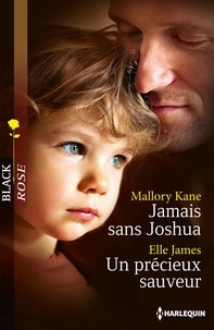 Mallory Kane et Ellen James - Jamais sans Joshua ; Un précieux sauveur.