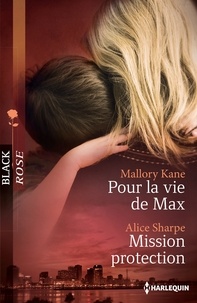 Mallory Kane et Alice Sharpe - Pour la vie de Max ; Mission protection.