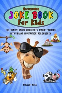 Awesome Joke Book for Kids: The Funniest Knock Knock Jokes, Tongue Twisters with Vibrant Illustrations For Children
