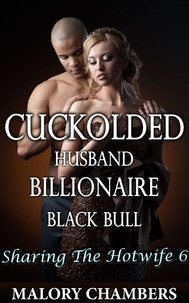  Malory Chambers - Cuckolded Husband Billionaire Black Bull - Sharing The Hotwife, #6.
