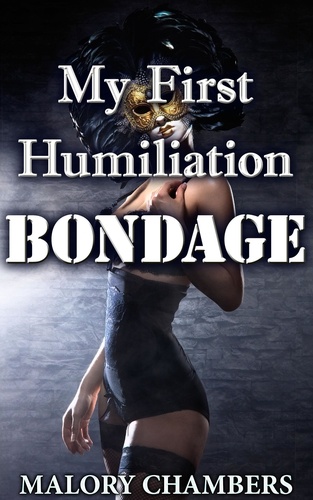  Malory Chambers - My First Humiliation Bondage.