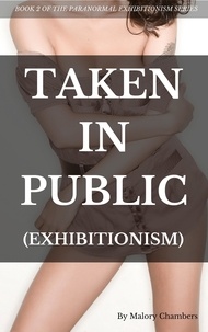  Malory Chambers - Taken In Public - The Paranormal Exhibitionism, #2.