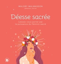 Malory Malmasson - Déesse sacrée - Laissez-vous porter par la puissance du Féminin sacré.