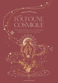 Malory Malmasson - Foufoune cosmique - Petit guide pratique vers une sexualité sacrée, consciente et épanouie.