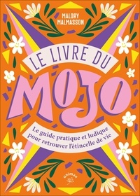 Malory Malmasson - Le livre du Mojo - Le guide pratique et ludique pour retrouver l'étincelle de vie.