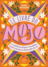 Malory Malmasson - Le livre du Mojo - Le guide pratique et ludique pour retrouver l'étincelle de vie.