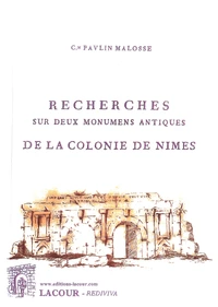 Recherches sur deux monumens antiques de la colonie de Nîmes