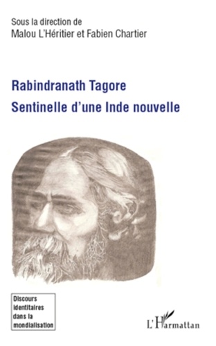 Malou L'Héritier et Fabien Chartier - Rabindranath Tagore, sentinelle d'une inde nouvelle.