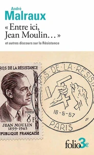 " Entre ici, Jean Moulin " et autres discours sur la Résistance