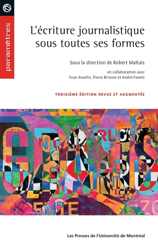  Maltais, Robert (dir.) - L'écriture journalistique sous toutes ses formes, 3e édition revue et augmentée.