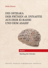 Malte Römer - Die Ostraka der frühen 18, Dynastie aus Deir el-Bahri und dem Asasif - Pack en 3 volumes : Band 1, Katalog der Ostraka ; Band 2, Auswertung Verzeichnisse Paläographie ; Band 3, Tafeln.