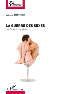 La guerre des sexes Ou Guérir le sexe