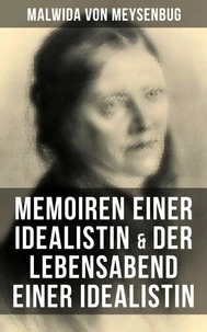 Malwida von Meysenbug: Memoiren einer Idealistin &amp; Der Lebensabend einer Idealistin