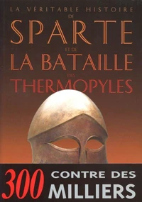 La véritable histoire de Sparte et de la bataille des Thermopyles