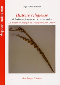 Histoire religieuse de la Guyane française aux XIXe et XXe siècles