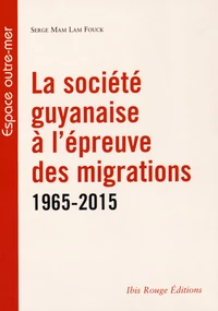 La société guyanaise à l'épreuve des migrations (1965-2015)