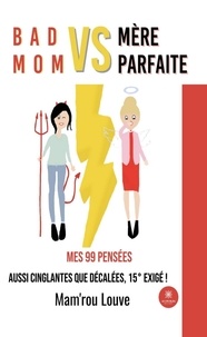  Mam’rou Louve - Bad mom vs mère parfaite - Mes 99 pensées aussi cinglantes que décalées, 15° exigé !.