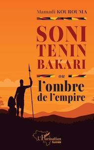Mamadi Kourouma - Soni Tenin Bakari ou l’ombre de l’empire.