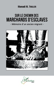 Mamadi M Thaller - Sur le chemin des marchands d'esclaves - Mémoire d'un ancien migrant.