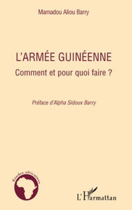 Mamadou Aliou Barry - L'armée guinéenne - Comment et pour quoi faire ?.