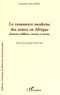 Mamadou Alpha Barry - Le commerce moderne des armes en Afrique - Données chiffrées, circuits et acteurs.