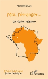 Mamadou Danté - Moi, l'étranger... - Le Mali en mémoire.