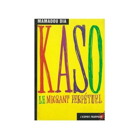 Mamadou Dia - Kaso. Le Migrant Perpetuel.