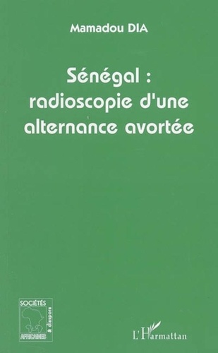 Mamadou Dia - Sénégal : radioscopie d'une alternance avortée.