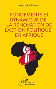 Mamadou Diallo - Fondements et dynamique de la rénovation de l'action politique en Afrique.