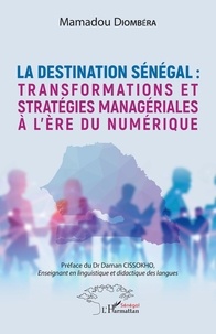 Mamadou Diombéra - La destination Sénégal : transformations et stratégies managériales à l'ère du numérique.