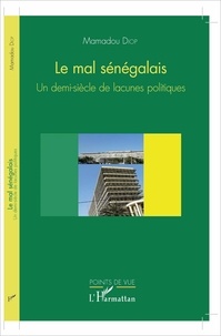Mamadou Diop - Le mal sénégalais - Un demi-siècle de lacunes politiques.