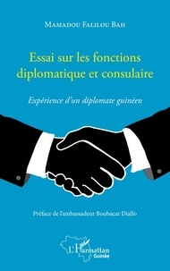 Mamadou Falilou Bah - Essai sur les fonctions diplomatique et consulaire - Expérience d'un diplomate guinéen.
