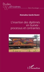 Mamadou Gando Barry - L'insertion des diplômés en Guinée : processus et contraintes.