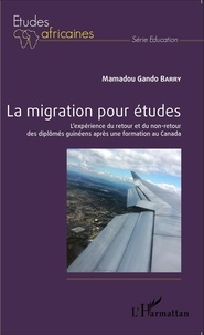 Mamadou Gando Barry - La migration pour études - L'expérience du retour et du non-retour des diplômés guinéens après une formation au Canada.